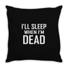 i sleep when im dead Throw Pillow