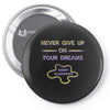 never give up on dreams Pin-back button