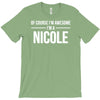 of course i'm awesome i'm a nicole T-Shirt