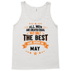 All Men Created Equal But The Best Born In May Tank Top