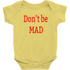 don't be mad Baby Bodysuit