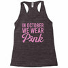 in october we wear pink Racerback Tank