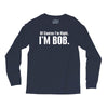 of course i'm right i'm bob Long Sleeve Shirts