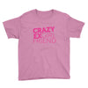crazy exgirl friend Youth Tee