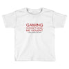 gaming doesn't make me violent Toddler T-shirt