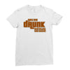drunk show Ladies Fitted T-Shirt