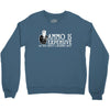 ammo is expensive Crewneck Sweatshirt