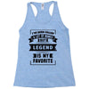 I've Been Called A Lot Of Names But Legend Is My Favorite Racerback Tank
