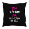 Yes I Am Pregnant No You Can't Touch My Belly Throw Pillow