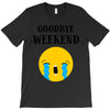 goodbye weekend T-Shirt