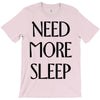 need more sleep T-Shirt