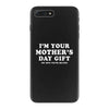 I'm Your Mother's Day Gift Dad Says You're Welcome iPhone 7 Plus Case