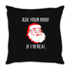 ask your mom if i'm real Throw Pillow
