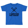 I Survived Foot Surgery Toddler T-shirt