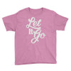 let it go Youth Tee