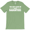 you can't scare me i have daughters T-Shirt
