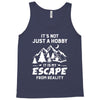 It's Not Just A Hobby It Is My Escape From Reality Tank Top