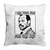 i am too old for this shit Throw Pillow