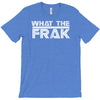 what the frak T-Shirt