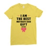 I Am The Best Mother's Day Gift Ever Ladies Fitted T-Shirt