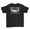 life short smile advice wisdom Youth Tee