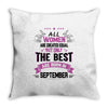 All Women Created Equal But The Best Born In September Throw Pillow
