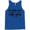 my mom will cut you Tank Top