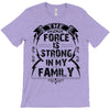 The force is strong in my family... T-Shirt