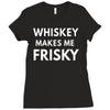 whiskey makes me frisky Ladies Fitted T-Shirt