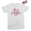 this is probably wine Exclusive T-shirt