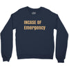 incase of emergency Crewneck Sweatshirt
