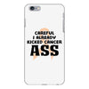 Careful I Already Kicked Cancer Ass iPhone 6 Plus/6s Plus Case
