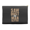 saw dust is man glitter Accessory Pouches