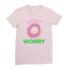 donut worry Ladies Fitted T-Shirt