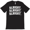 alright alright alright T-Shirt