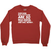 sarcasm and attitude areso much chaper than therapy and bail money Crewneck Sweatshirt