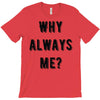why always me T-Shirt