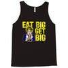 eat big get big Tank Top