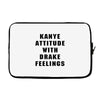 Kanye Attitude With Drake Feelings Laptop sleeve