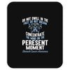 do not dwell in the past do not dream of the future concentrate the mi Mousepad