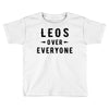 Leos Over Everyone Toddler T-shirt