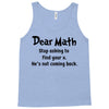 Dear Math Stop Asking To Find Your X, He Is Not Coming Back Tank Top