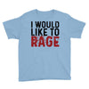 I WOULD LIKE TO RAGE Youth Tee