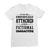 i am too emotionally attached to fictional characters Ladies Fitted T-Shirt