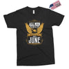 All Men Are Created Equal But Only The Best Are Born In June Exclusive T-shirt