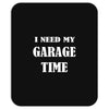 i need garage time Mousepad