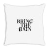 BRING THE RAIN Throw Pillow