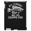 all i caught was this crappie fish iPad 3 and 4 Case