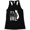 me irl Racerback Tank