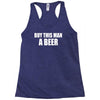 buy this man a beer Racerback Tank